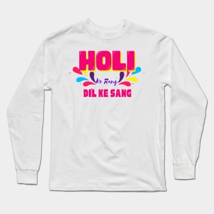 Holi ke rang dil ke sang,  happy Holi, festival of colours, trendy holi design Long Sleeve T-Shirt